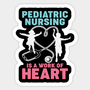 Pediatric Nursing Is A Work Of Heart Nurse Gift Sticker